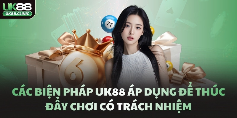 Các biện pháp UK88 áp dụng để thúc đẩy chơi có trách nhiệm