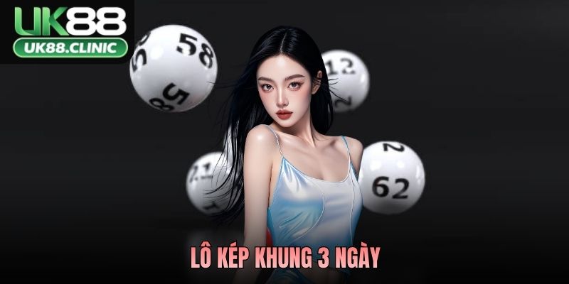 Lô Kép Khung 3 Ngày - Bắt Chắc Tay, Đợi Ngày Bùng Nổ