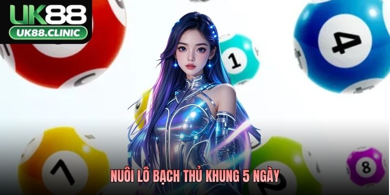 Nuôi Lô Bạch Thủ Khung 5 Ngày – Chiến Thuật Bất Bại Tại UK88